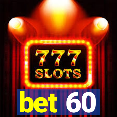 bet 60